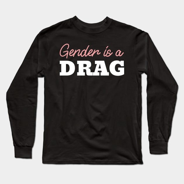 Gender is a Drag Long Sleeve T-Shirt by Artisan